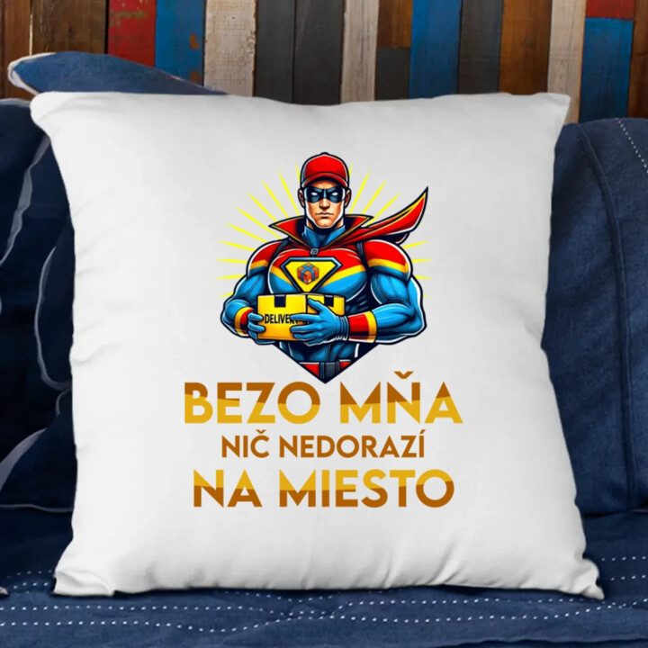 Bezo mňa, nič nedorazí na miesto - vankúš s potlačou
