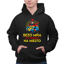 Bezo mňa, nič nedorazí na miesto  - pánska mikina s potlačou
