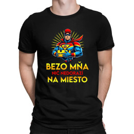 Bezo mňa, nič nedorazí na miesto - pánske tričko s potlačou