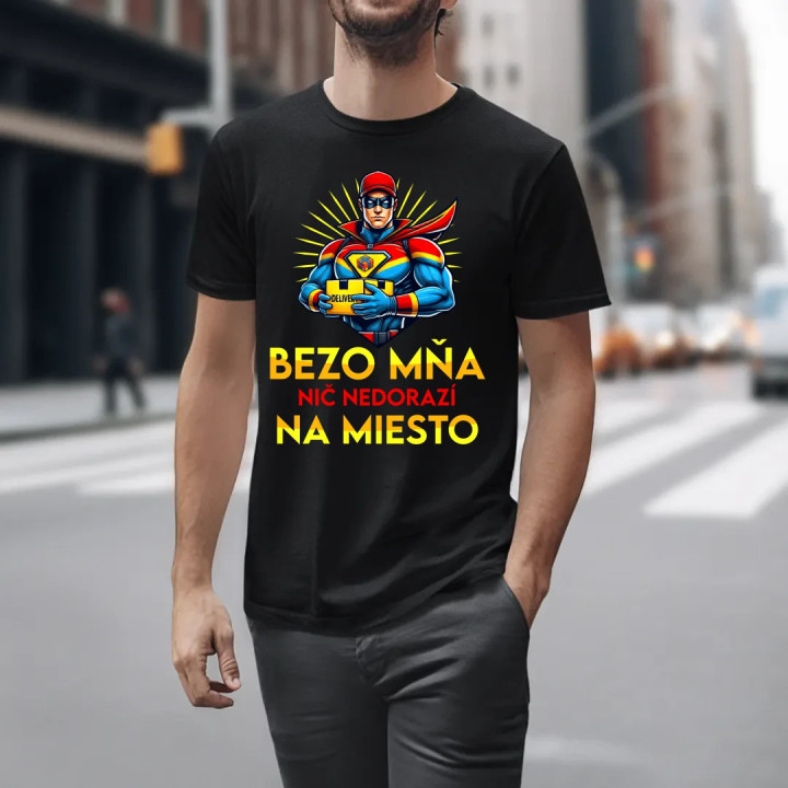 Bezo mňa, nič nedorazí na miesto - pánske tričko s potlačou