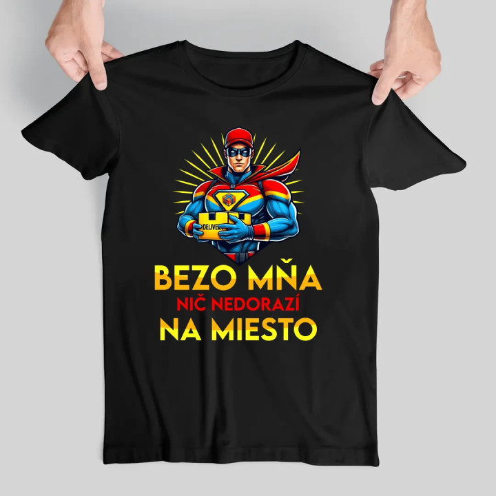 Bezo mňa, nič nedorazí na miesto - pánske tričko s potlačou