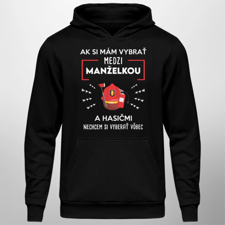 Ak si mám vybrať medzi manželkou a hasičmi  - pánska mikina s potlačou