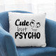 Cute but psycho - vankúš s potlačou