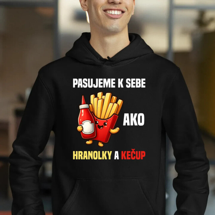 Pasujeme k sebe ako hranolky a kečup  - pánska mikina s potlačou