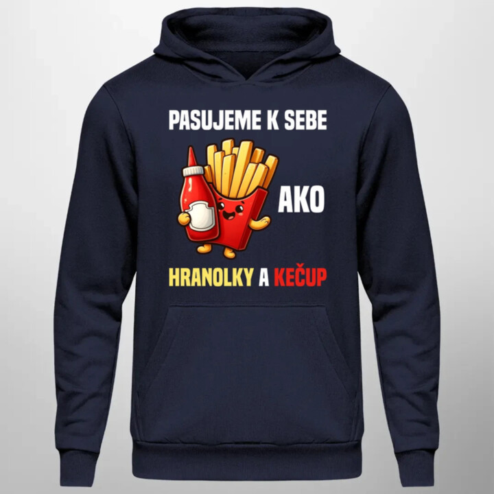 Pasujeme k sebe ako hranolky a kečup  - pánska mikina s potlačou