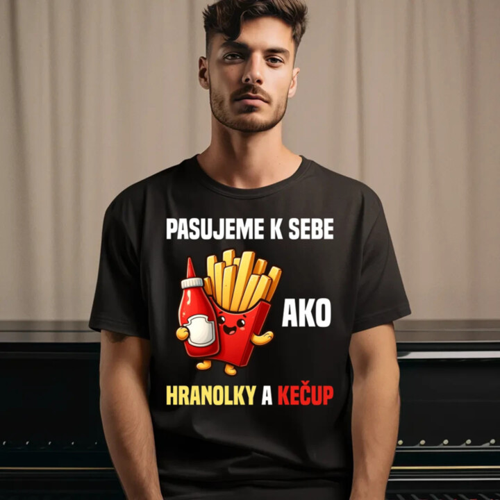 Pasujeme k sebe ako hranolky a kečup - pánske tričko s potlačou