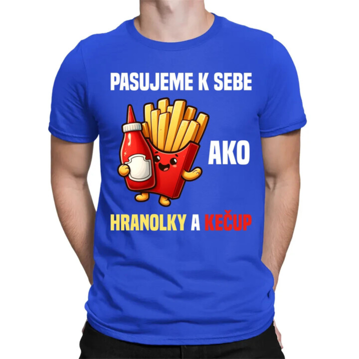 Pasujeme k sebe ako hranolky a kečup - pánske tričko s potlačou