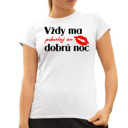 Vždy ma pobozkaj na dobrú noc - dámske tričko s potlačou