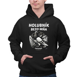 Holubník bezo mňa neexistuje  - pánska mikina s potlačou