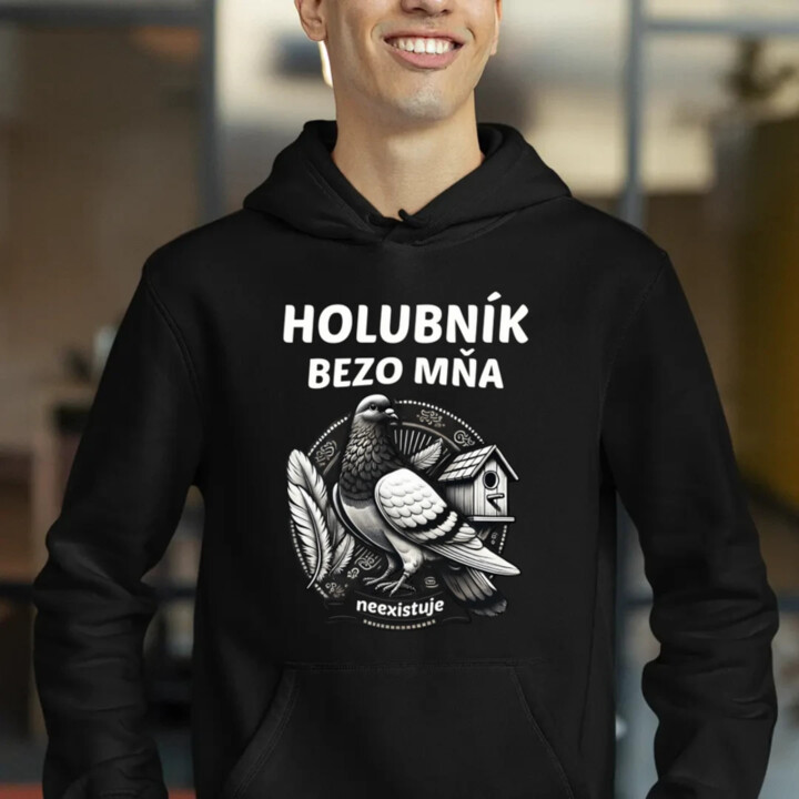 Holubník bezo mňa neexistuje  - pánska mikina s potlačou