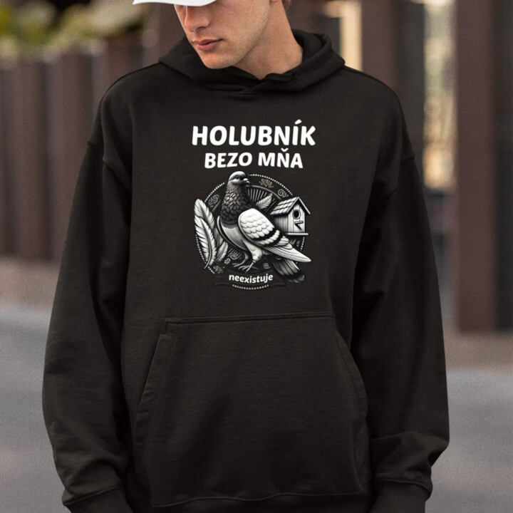 Holubník bezo mňa neexistuje  - pánska mikina s potlačou