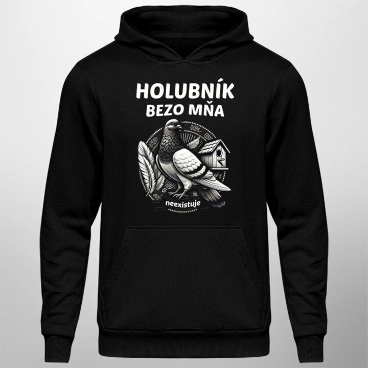 Holubník bezo mňa neexistuje  - pánska mikina s potlačou