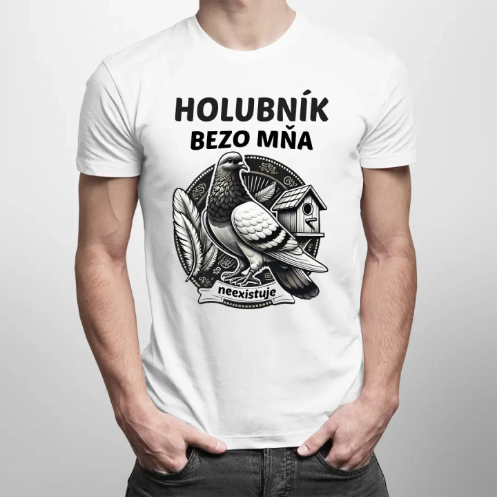 Holubník bezo mňa neexistuje - pánske tričko s potlačou