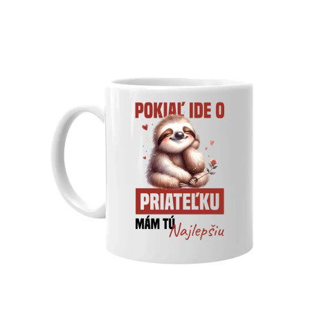 Pokiaľ ide o priateľku, mám tú najlepšiu. - keramický hrnček s potlačou