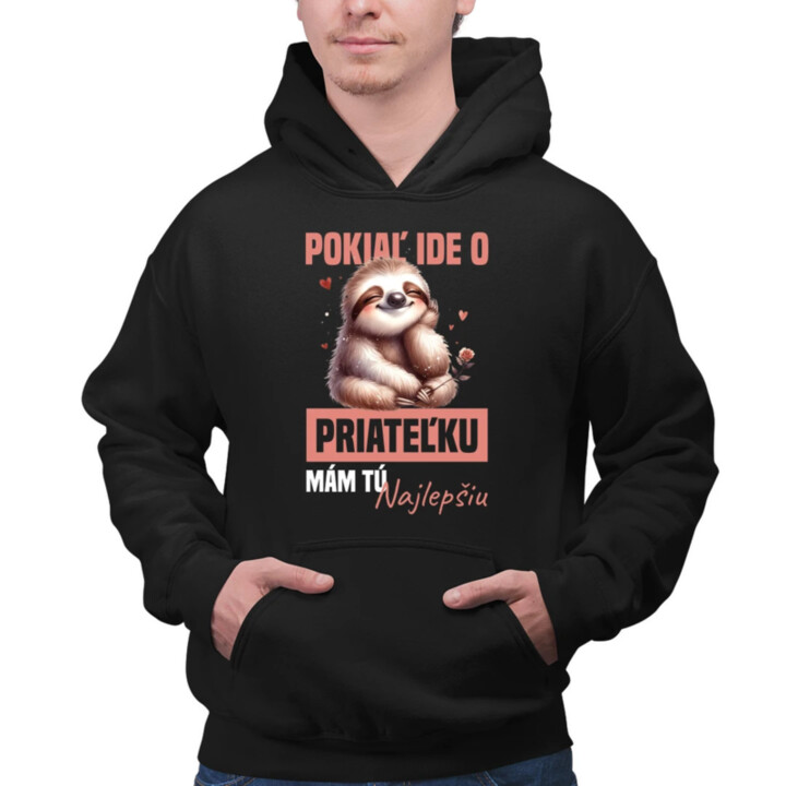 Pokiaľ ide o priateľku, mám tú najlepšiu.  - pánska mikina s potlačou