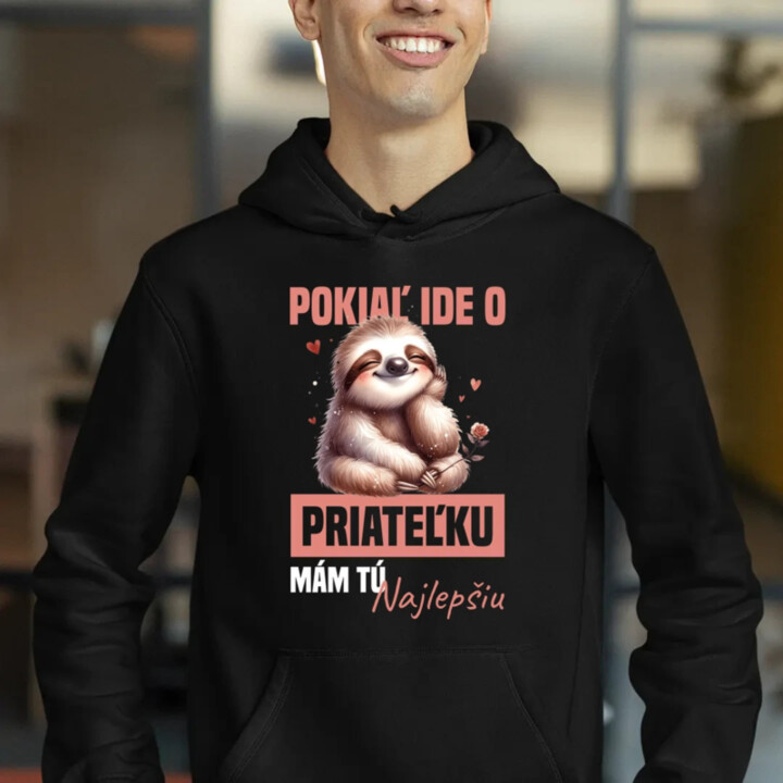 Pokiaľ ide o priateľku, mám tú najlepšiu.  - pánska mikina s potlačou
