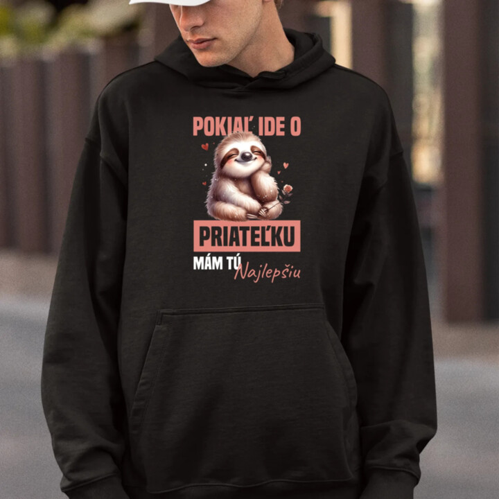 Pokiaľ ide o priateľku, mám tú najlepšiu.  - pánska mikina s potlačou