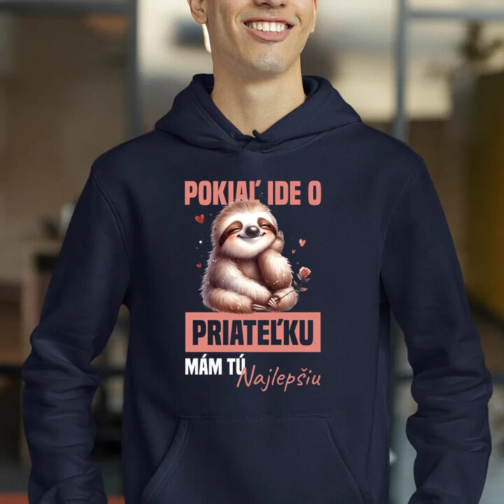 Pokiaľ ide o priateľku, mám tú najlepšiu.  - pánska mikina s potlačou
