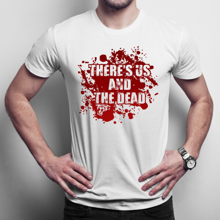 There's us and the dead - pánske tričko s potlačou