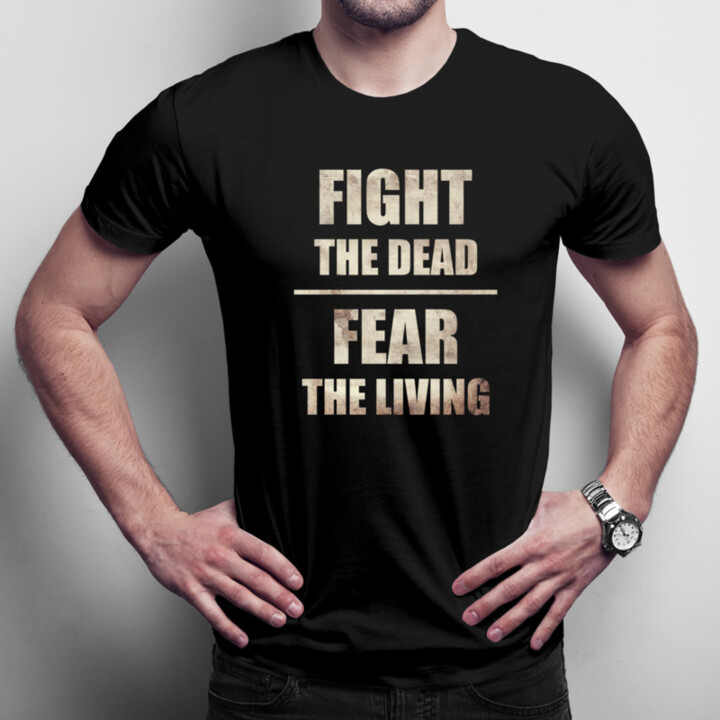 Fight the dead, fear the living - pánske tričko s potlačou