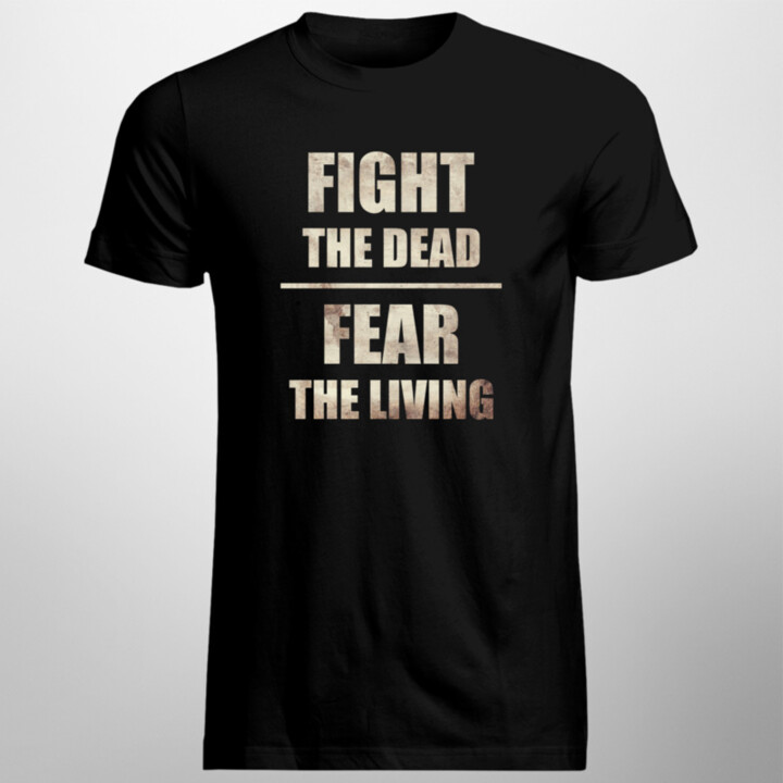Fight the dead, fear the living - pánske tričko s potlačou