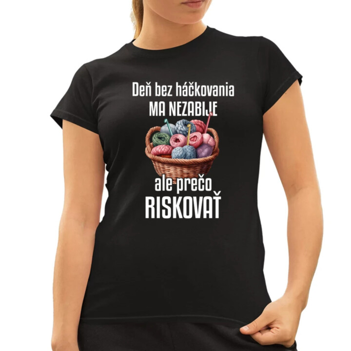 Deň bez háčkovania ma nezabije - dámske tričko s potlačou