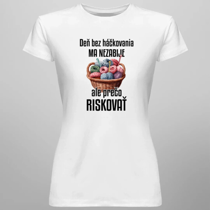 Deň bez háčkovania ma nezabije - dámske tričko s potlačou