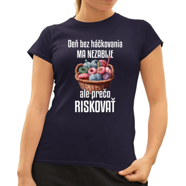 Deň bez háčkovania ma nezabije - dámske tričko s potlačou