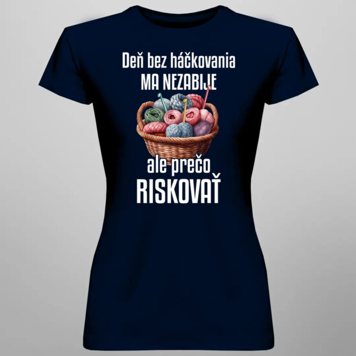 Deň bez háčkovania ma nezabije - dámske tričko s potlačou