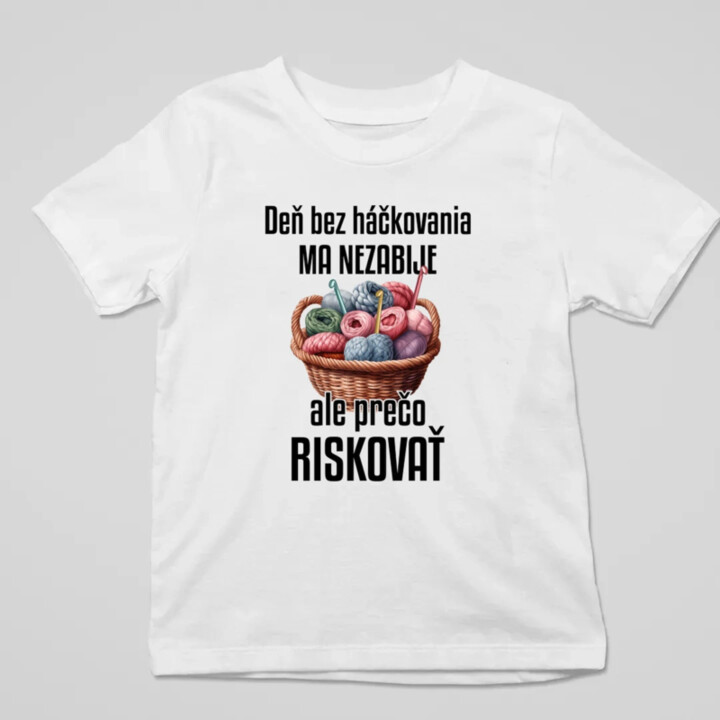 Deň bez háčkovania ma nezabije - detské tričko s potlačou