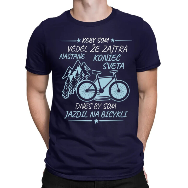 Keby som vedel, že zajtra nastane koniec sveta - bicykel - pánske tričko s potlačou