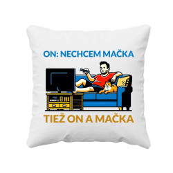 On: nechcem mačka, tiež on a mačka - vankúš s potlačou