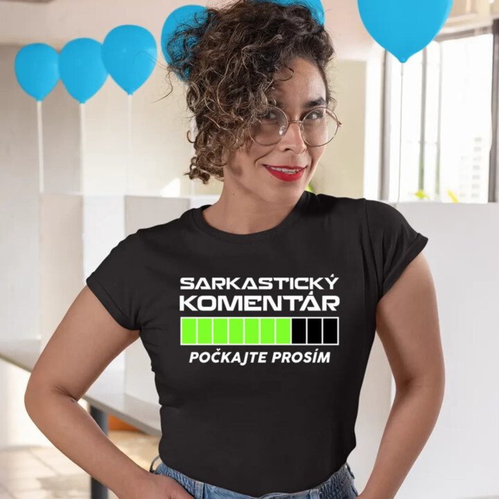 Sarkastický komentár - počkajte prosím - dámske tričko s potlačou