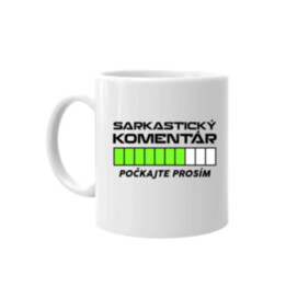 Sarkastický komentár - počkajte prosím - keramický hrnček s potlačou