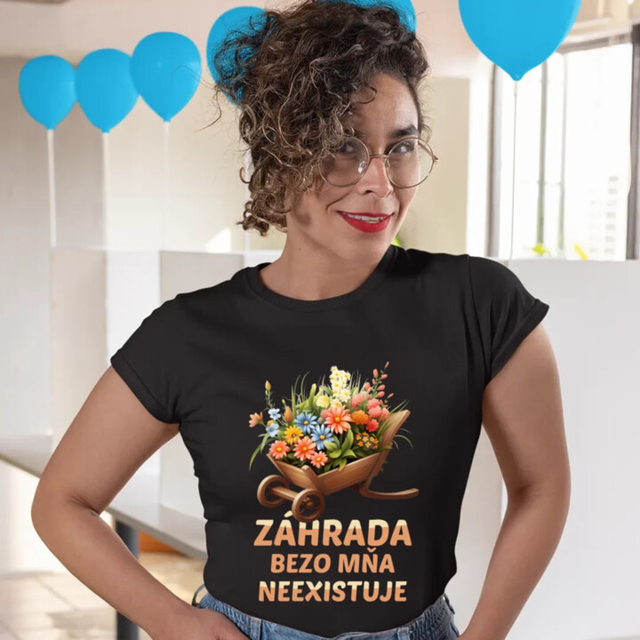 Záhrada bezo mňa neexistuje - dámske tričko s potlačou