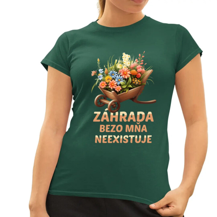 Záhrada bezo mňa neexistuje - dámske tričko s potlačou