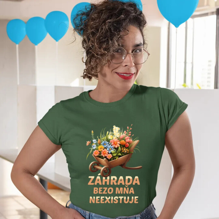 Záhrada bezo mňa neexistuje - dámske tričko s potlačou