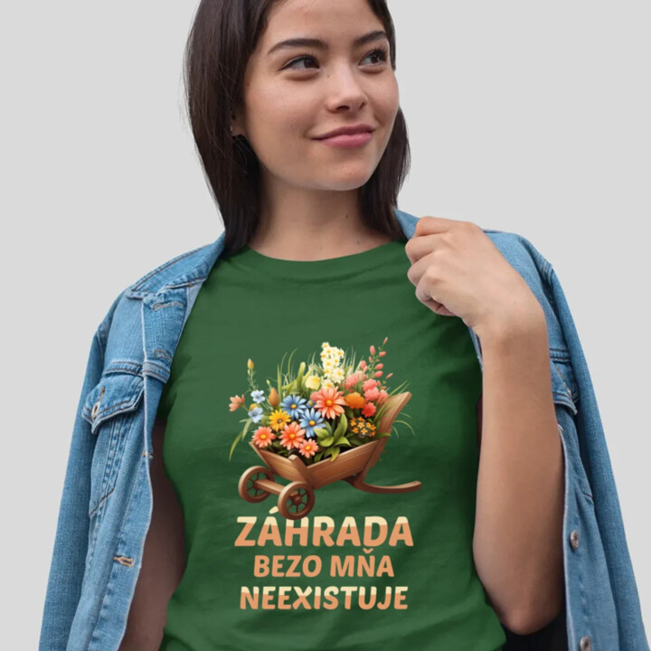 Záhrada bezo mňa neexistuje - dámske tričko s potlačou