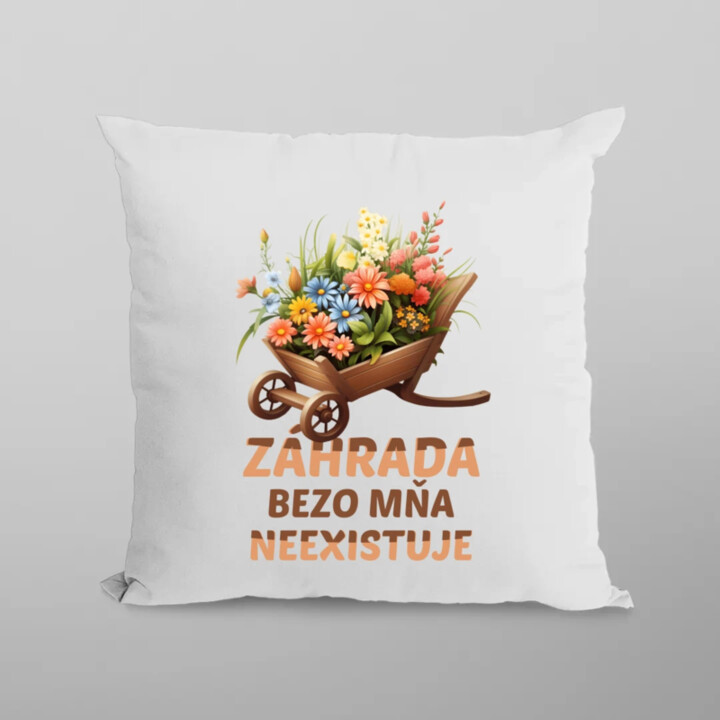 Záhrada bezo mňa neexistuje - vankúš s potlačou
