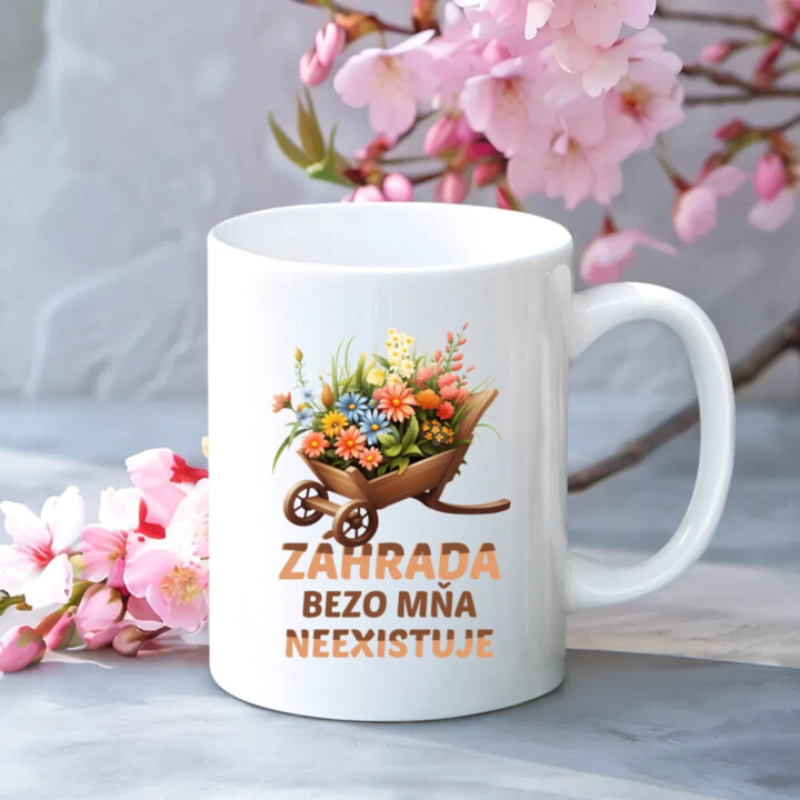 Záhrada bezo mňa neexistuje - keramický hrnček s potlačou