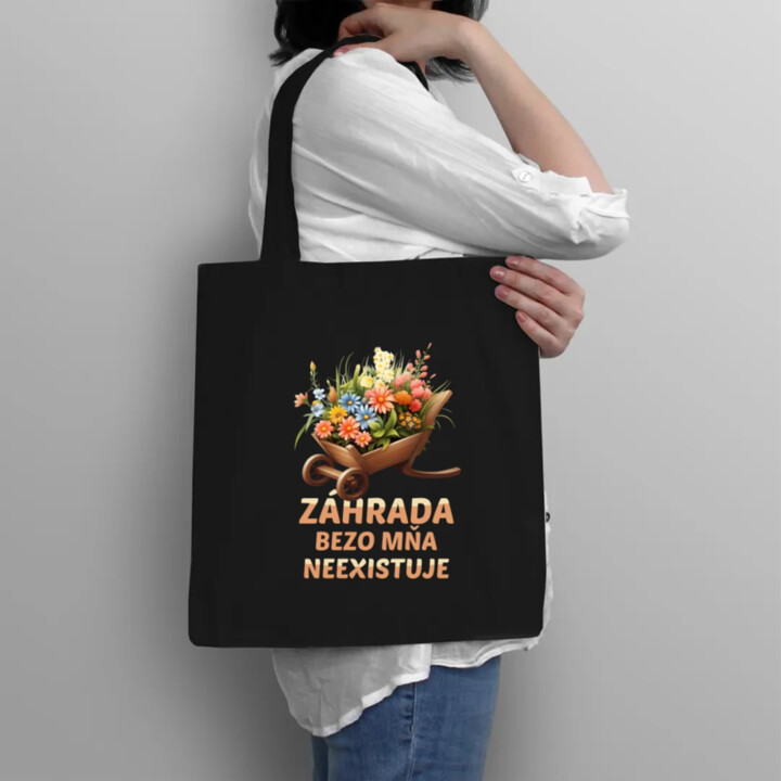Záhrada bezo mňa neexistuje - taška s potlačou