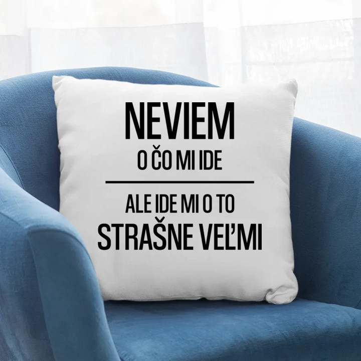 Neviem, o čo mi ide. Ale ide mi o to strašne veľmi - vankúš s potlačou