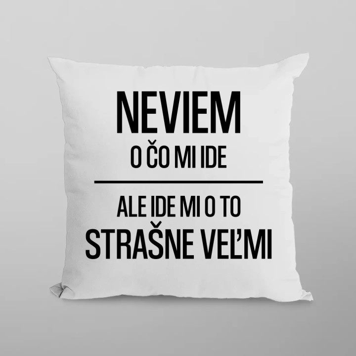Neviem, o čo mi ide. Ale ide mi o to strašne veľmi - vankúš s potlačou