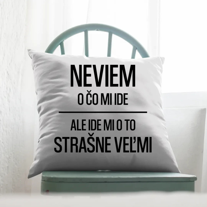 Neviem, o čo mi ide. Ale ide mi o to strašne veľmi - vankúš s potlačou