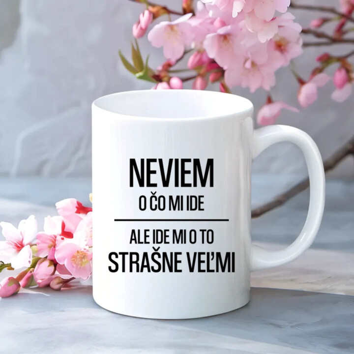 Neviem, o čo mi ide. Ale ide mi o to strašne veľmi - keramický hrnček s potlačou