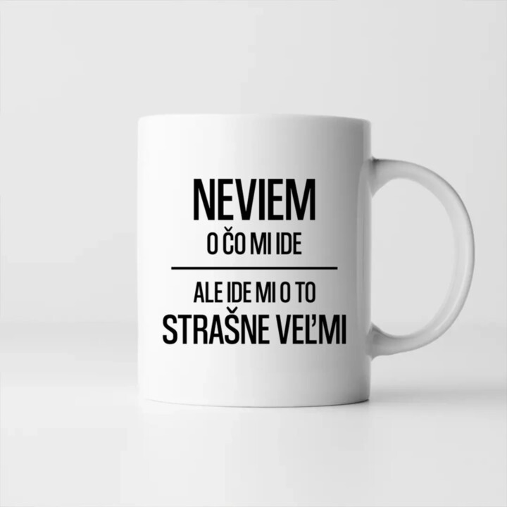 Neviem, o čo mi ide. Ale ide mi o to strašne veľmi - keramický hrnček s potlačou