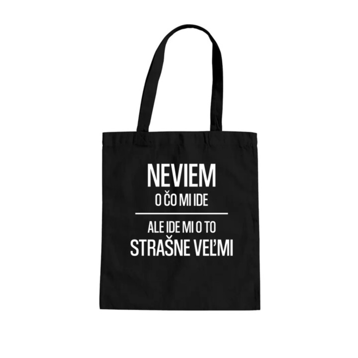 Neviem, o čo mi ide. Ale ide mi o to strašne veľmi - taška s potlačou