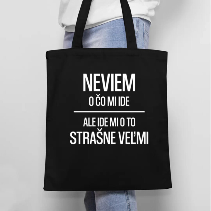 Neviem, o čo mi ide. Ale ide mi o to strašne veľmi - taška s potlačou