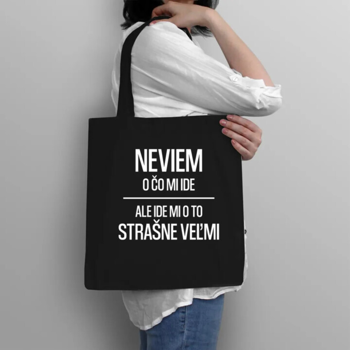 Neviem, o čo mi ide. Ale ide mi o to strašne veľmi - taška s potlačou