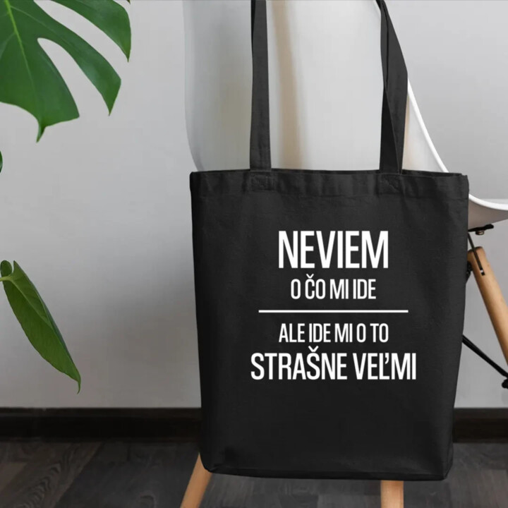 Neviem, o čo mi ide. Ale ide mi o to strašne veľmi - taška s potlačou